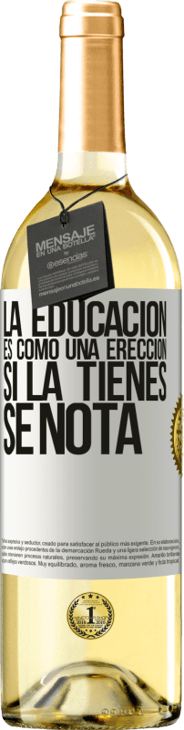 29,95 € Envío gratis | Vino Blanco Edición WHITE La educación es como una erección. Si la tienes, se nota Etiqueta Blanca. Etiqueta personalizable Vino joven Cosecha 2025 Verdejo