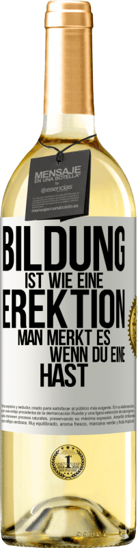 29,95 € | Weißwein WHITE Ausgabe Bildung ist wie eine Erektion. Man merkt es, wenn du eine hast. Weißes Etikett. Anpassbares Etikett Junger Wein Ernte 2025 Verdejo