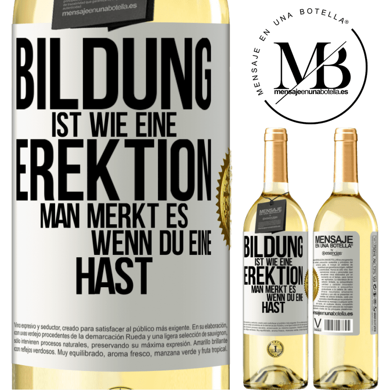 29,95 € Kostenloser Versand | Weißwein WHITE Ausgabe Bildung ist wie eine Erektion. Man merkt es, wenn du eine hast. Weißes Etikett. Anpassbares Etikett Junger Wein Ernte 2023 Verdejo