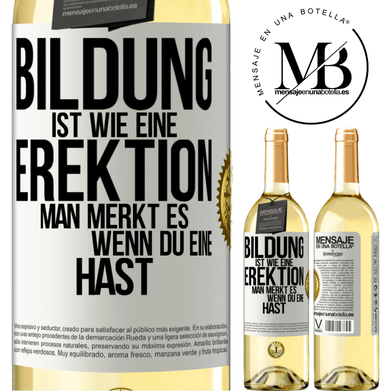29,95 € Kostenloser Versand | Weißwein WHITE Ausgabe Bildung ist wie eine Erektion. Man merkt es, wenn du eine hast. Weißes Etikett. Anpassbares Etikett Junger Wein Ernte 2025 Verdejo