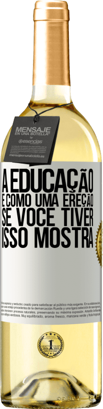 29,95 € | Vinho branco Edição WHITE A educação é como uma ereção. Se você tiver, isso mostra Etiqueta Branca. Etiqueta personalizável Vinho jovem Colheita 2024 Verdejo