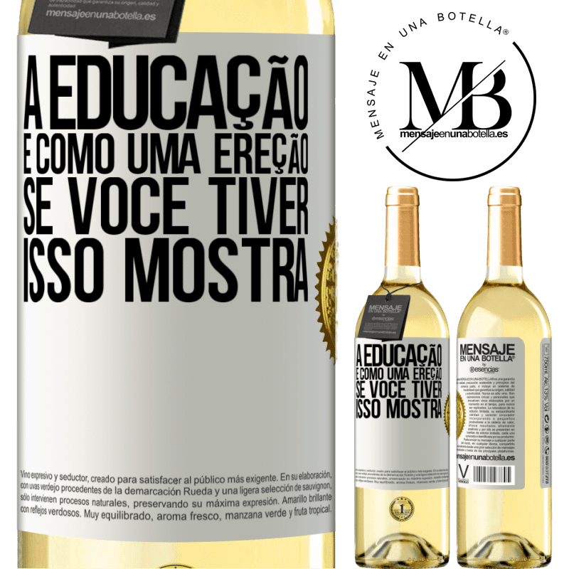 29,95 € Envio grátis | Vinho branco Edição WHITE A educação é como uma ereção. Se você tiver, isso mostra Etiqueta Branca. Etiqueta personalizável Vinho jovem Colheita 2023 Verdejo