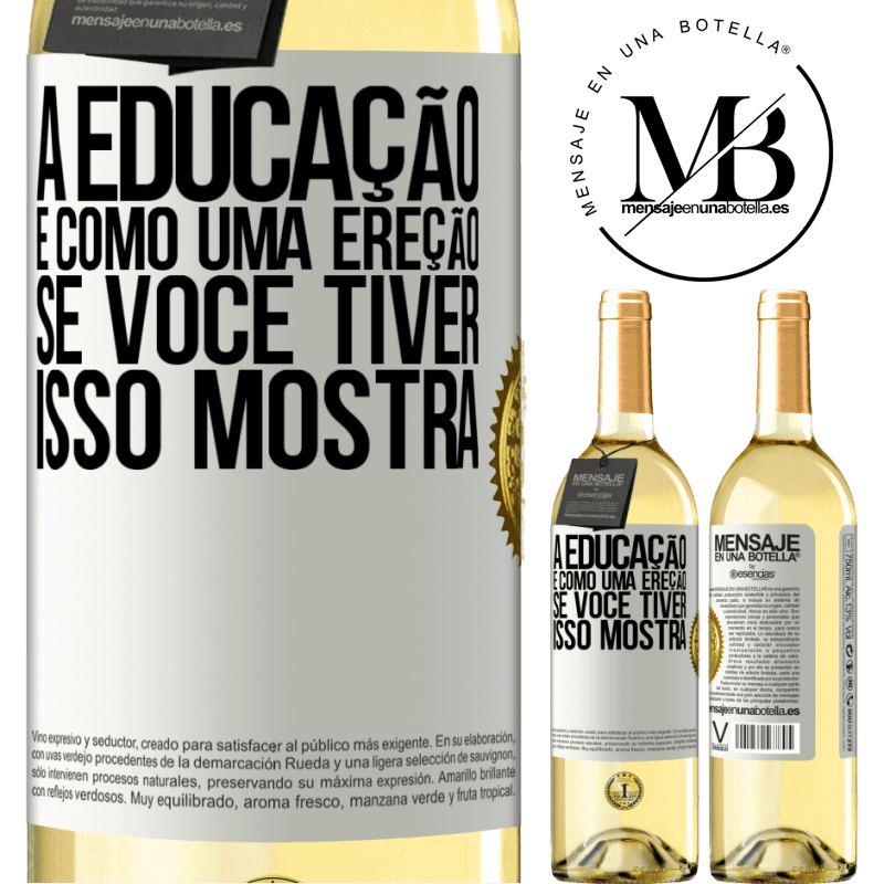29,95 € Envio grátis | Vinho branco Edição WHITE A educação é como uma ereção. Se você tiver, isso mostra Etiqueta Branca. Etiqueta personalizável Vinho jovem Colheita 2025 Verdejo