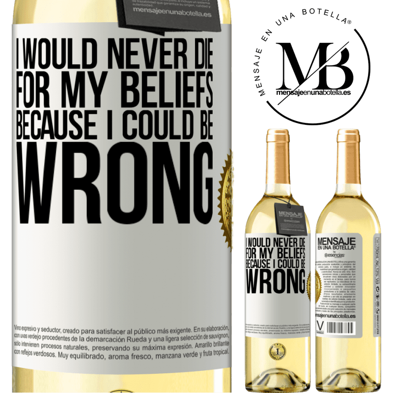 29,95 € Free Shipping | White Wine WHITE Edition I would never die for my beliefs because I could be wrong White Label. Customizable label Young wine Harvest 2022 Verdejo