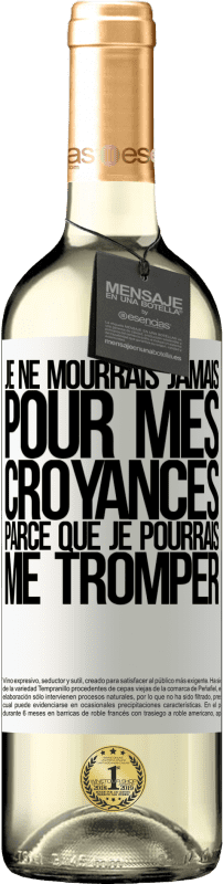 29,95 € | Vin blanc Édition WHITE Je ne mourrais jamais pour mes croyances parce que je pourrais me tromper Étiquette Blanche. Étiquette personnalisable Vin jeune Récolte 2024 Verdejo