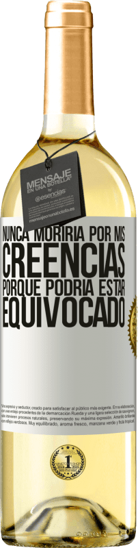 29,95 € | Vino Blanco Edición WHITE Nunca moriría por mis creencias porque podría estar equivocado Etiqueta Blanca. Etiqueta personalizable Vino joven Cosecha 2023 Verdejo