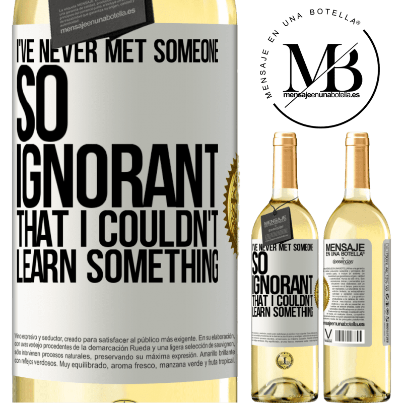 29,95 € Free Shipping | White Wine WHITE Edition I've never met someone so ignorant that I couldn't learn something White Label. Customizable label Young wine Harvest 2022 Verdejo