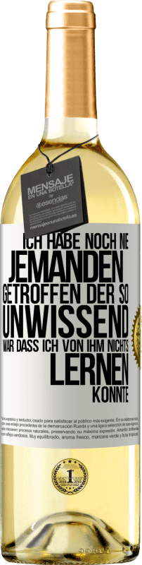 29,95 € | Weißwein WHITE Ausgabe Ich habe noch nie jemanden getroffen, der so unwissend war, dass ich von ihm nichts lernen konnte Weißes Etikett. Anpassbares Etikett Junger Wein Ernte 2024 Verdejo