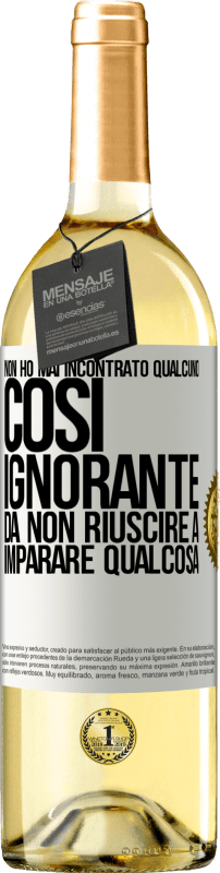 «Non ho mai incontrato qualcuno così ignorante da non riuscire a imparare qualcosa» Edizione WHITE