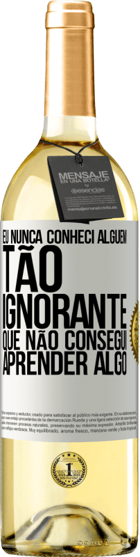 29,95 € | Vinho branco Edição WHITE Eu nunca conheci alguém tão ignorante que não consegui aprender algo Etiqueta Branca. Etiqueta personalizável Vinho jovem Colheita 2023 Verdejo