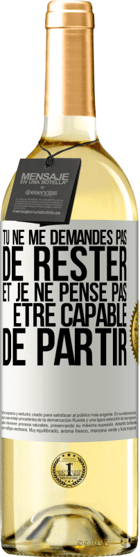 29,95 € | Vin blanc Édition WHITE Tu ne me demandes pas de rester et je ne pense pas être capable de partir Étiquette Blanche. Étiquette personnalisable Vin jeune Récolte 2025 Verdejo