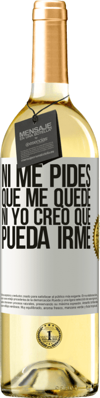 29,95 € | Vino Blanco Edición WHITE Ni me pides que me quede, ni yo creo que pueda irme Etiqueta Blanca. Etiqueta personalizable Vino joven Cosecha 2025 Verdejo