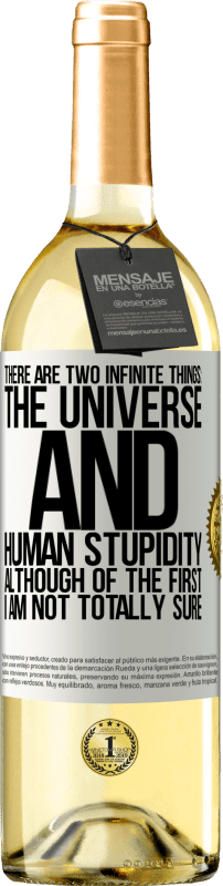 «There are two infinite things: the universe and human stupidity. Although of the first I am not totally sure» WHITE Edition