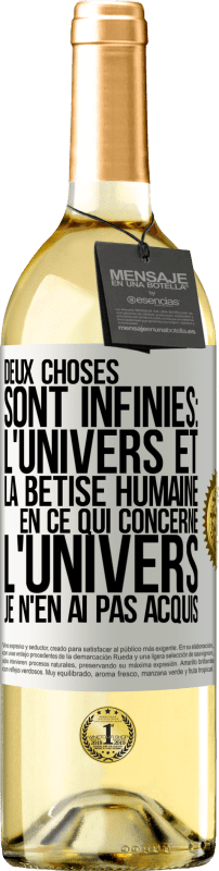 29,95 € | Vin blanc Édition WHITE Deux choses sont infinies: l'univers et la bêtise humaine, en ce qui concerne l'univers, je n'en ai pas acquis la certitude abso Étiquette Blanche. Étiquette personnalisable Vin jeune Récolte 2024 Verdejo