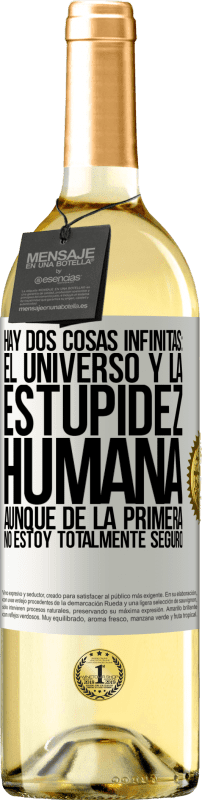 29,95 € | Vino Blanco Edición WHITE Hay dos cosas infinitas: el universo y la estupidez humana. Aunque de la primera no estoy totalmente seguro Etiqueta Blanca. Etiqueta personalizable Vino joven Cosecha 2024 Verdejo