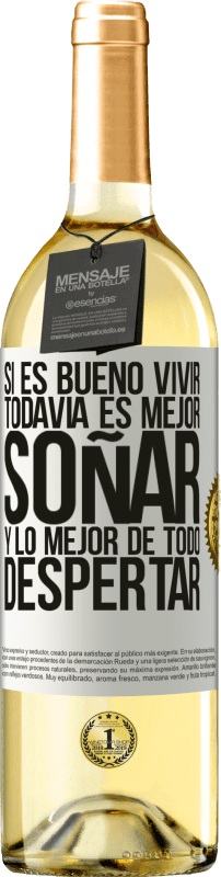 «Si es bueno vivir, todavía es mejor soñar, y lo mejor de todo, despertar» Edición WHITE