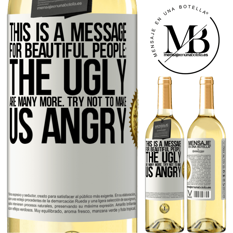 29,95 € Free Shipping | White Wine WHITE Edition This is a message for beautiful people: the ugly are many more. Try not to make us angry White Label. Customizable label Young wine Harvest 2022 Verdejo