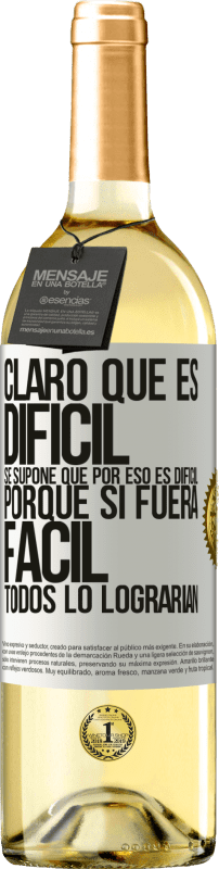 29,95 € | Vino Blanco Edición WHITE Claro que es difícil. Se supone que por eso es difícil, porque si fuera fácil, todos lo lograrían Etiqueta Blanca. Etiqueta personalizable Vino joven Cosecha 2025 Verdejo