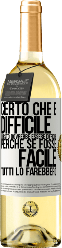 29,95 € Spedizione Gratuita | Vino bianco Edizione WHITE Certo che è difficile. Questo dovrebbe essere difficile, perché se fosse facile, tutti lo farebbero Etichetta Bianca. Etichetta personalizzabile Vino giovane Raccogliere 2025 Verdejo