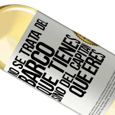 Expresiones Únicas y Personales. «No se trata del barco que tienes, sino del capitán que eres» Edición WHITE