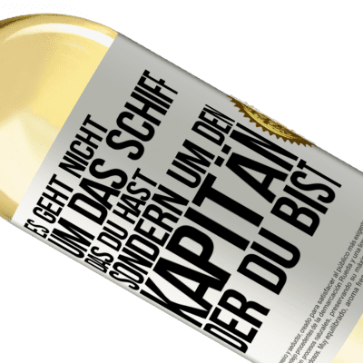 Einzigartige und Persönliche Ausdrücke. «Es geht nicht um das Schiff, das du hast, sondern um den Kapitän, der du bist» WHITE Ausgabe