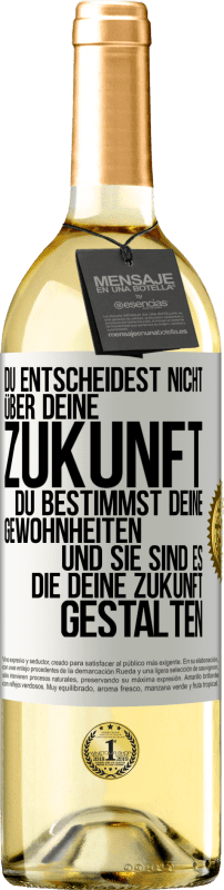 29,95 € | Weißwein WHITE Ausgabe Du entscheidest nicht über deine Zukunft. Du bestimmst deine Gewohnheiten und sie sind es, die deine Zukunft gestalten Weißes Etikett. Anpassbares Etikett Junger Wein Ernte 2024 Verdejo