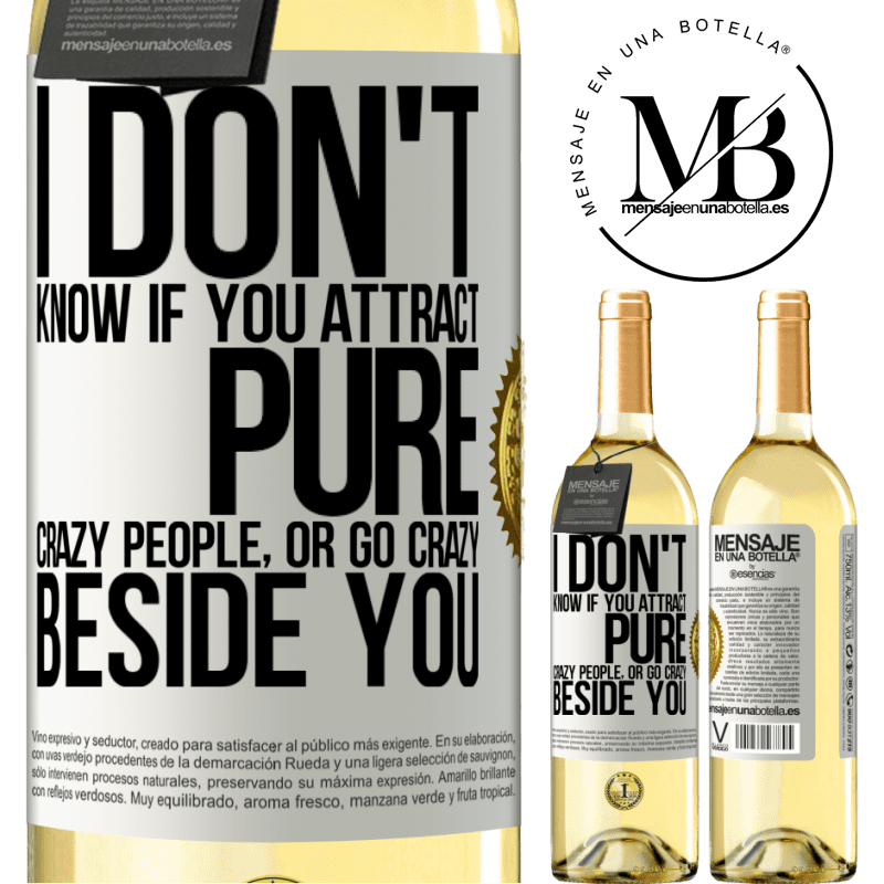 29,95 € Free Shipping | White Wine WHITE Edition I don't know if you attract pure crazy people, or go crazy beside you White Label. Customizable label Young wine Harvest 2022 Verdejo