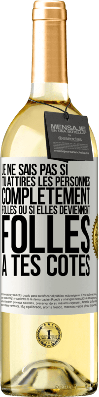 29,95 € | Vin blanc Édition WHITE Je ne sais pas si tu attires les personnes complètement folles ou si elles deviennent folles à tes côtés Étiquette Blanche. Étiquette personnalisable Vin jeune Récolte 2024 Verdejo