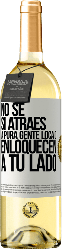 29,95 € | Vino Blanco Edición WHITE No se si atraes a pura gente loca, o enloquecen a tu lado Etiqueta Blanca. Etiqueta personalizable Vino joven Cosecha 2024 Verdejo