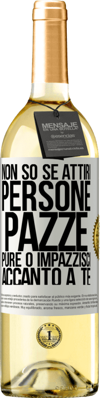29,95 € | Vino bianco Edizione WHITE Non so se attiri persone pazze pure o impazzisci accanto a te Etichetta Bianca. Etichetta personalizzabile Vino giovane Raccogliere 2025 Verdejo