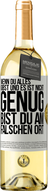 29,95 € Kostenloser Versand | Weißwein WHITE Ausgabe Wenn du alles gibst und es ist nicht genug, bist du am falschen Ort Weißes Etikett. Anpassbares Etikett Junger Wein Ernte 2025 Verdejo