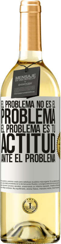 «El problema no es el problema. El problema es tu actitud ante el problema» Edición WHITE