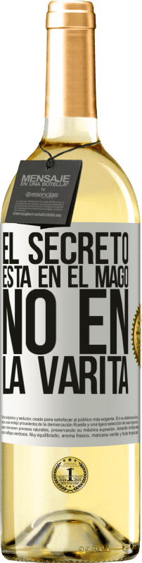 «El secreto está en el mago, no en la varita» Edición WHITE
