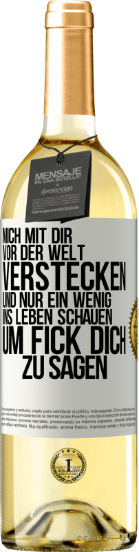 29,95 € | Weißwein WHITE Ausgabe Mich mit dir vor der Welt verstecken, und nur ein wenig ins Leben schauen, um Fick dich zu sagen Weißes Etikett. Anpassbares Etikett Junger Wein Ernte 2025 Verdejo