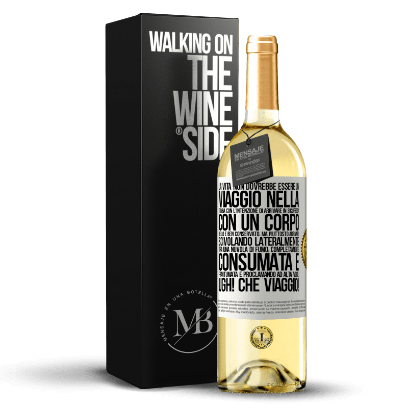 29,95 € Spedizione Gratuita | Vino bianco Edizione WHITE La vita non dovrebbe essere un viaggio nella tomba con l'intenzione di arrivare in sicurezza con un corpo bello e ben Etichetta Bianca. Etichetta personalizzabile Vino giovane Raccogliere 2025 Verdejo