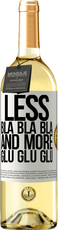 29,95 € | White Wine WHITE Edition Less Bla Bla Bla and more Glu Glu Glu White Label. Customizable label Young wine Harvest 2023 Verdejo