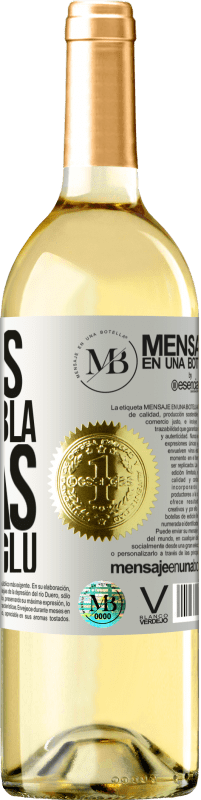 «Menos Bla Bla Bla y más Glu Glu Glu» Edición WHITE