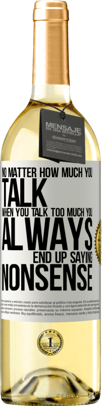 29,95 € | White Wine WHITE Edition No matter how much you talk, when you talk too much, you always end up saying nonsense White Label. Customizable label Young wine Harvest 2023 Verdejo