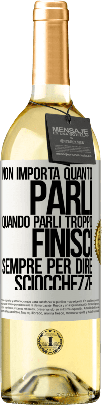 29,95 € Spedizione Gratuita | Vino bianco Edizione WHITE Non importa quanto parli, quando parli troppo, finisci sempre per dire sciocchezze Etichetta Bianca. Etichetta personalizzabile Vino giovane Raccogliere 2023 Verdejo