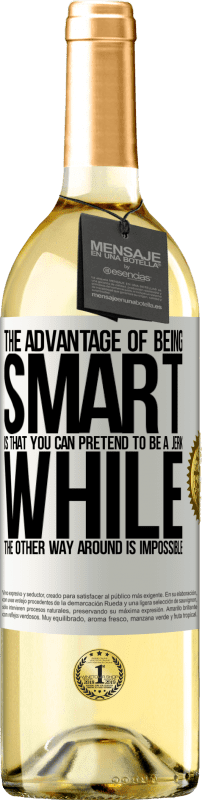 29,95 € | White Wine WHITE Edition The advantage of being smart is that you can pretend to be a jerk, while the other way around is impossible White Label. Customizable label Young wine Harvest 2023 Verdejo