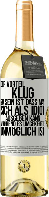 29,95 € | Weißwein WHITE Ausgabe Der Vorteil klug zu sein, ist, dass man sich als Idiot ausgeben kann, während es umgekehrte unmöglich ist Weißes Etikett. Anpassbares Etikett Junger Wein Ernte 2024 Verdejo