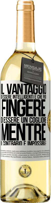 29,95 € Spedizione Gratuita | Vino bianco Edizione WHITE Il vantaggio di essere intelligenti è che puoi fingere di essere un coglione, mentre il contrario è impossibile Etichetta Bianca. Etichetta personalizzabile Vino giovane Raccogliere 2024 Verdejo