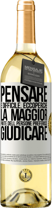 «Pensare è difficile. Ecco perché la maggior parte delle persone preferisce giudicare» Edizione WHITE