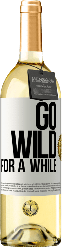 «Go wild for a while» Edizione WHITE