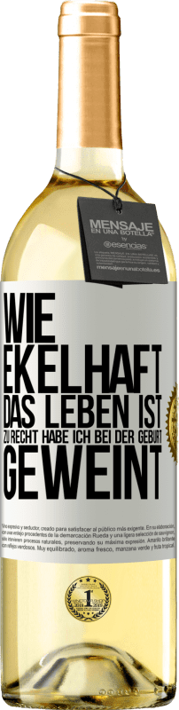 29,95 € | Weißwein WHITE Ausgabe Wie ekelhaft das Leben ist, zu Recht habe ich bei der Geburt geweint Weißes Etikett. Anpassbares Etikett Junger Wein Ernte 2025 Verdejo