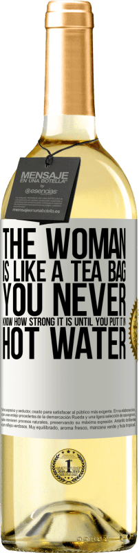 «The woman is like a tea bag. You never know how strong it is until you put it in hot water» WHITE Edition