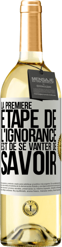 29,95 € | Vin blanc Édition WHITE La première étape de l'ignorance est de se vanter de savoir Étiquette Blanche. Étiquette personnalisable Vin jeune Récolte 2023 Verdejo