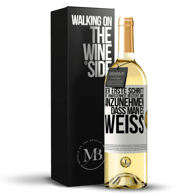 29,95 € Kostenloser Versand | Weißwein WHITE Ausgabe Der erste Schritt der Unwissenheit besteht darin, anzunehmen, dass man es weiß Weißes Etikett. Anpassbares Etikett Junger Wein Ernte 2023 Verdejo