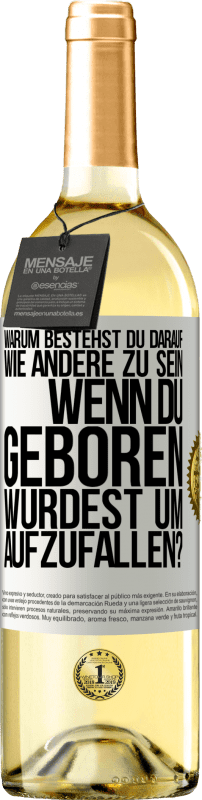 29,95 € Kostenloser Versand | Weißwein WHITE Ausgabe Warum bestehst du darauf, wie andere zu sein, wenn du geboren wurdest um aufzufallen? Weißes Etikett. Anpassbares Etikett Junger Wein Ernte 2025 Verdejo