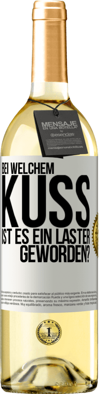 29,95 € | Weißwein WHITE Ausgabe Bei welchem Kuss ist es ein Laster geworden? Weißes Etikett. Anpassbares Etikett Junger Wein Ernte 2023 Verdejo